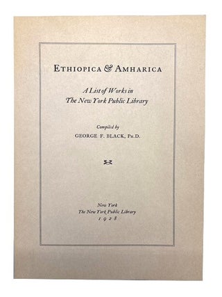 Item #76142 Ethiopia & Amharica: A List of Works in the New York Public Library. George F. Black