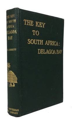 Item #76433 The Key to South Africa: Delagoa Bay. Montague George Jessett