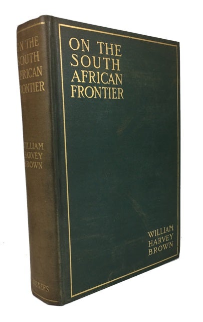 Item #76434 On the South African Frontier: The Adventures and Observations of an American in Mashonaland and Matabeleland. William Harvey Brown.