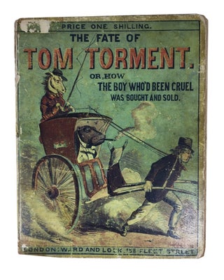 Item #76498 The Fate of Tom Torment, Wherein You Are Told How the Boy Who'd Been Cruel Was Bought...