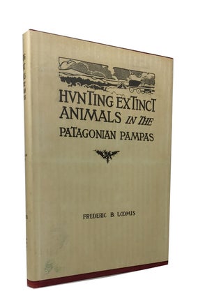 Item #76564 Hunting Extinct Animals in the Patagonian Pampas. Frederic Brewster Loomis