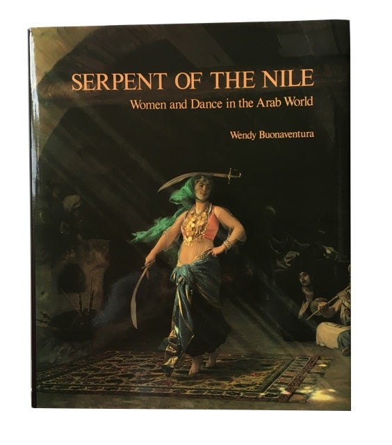 Item #76705 Serpent of the Nile: Women and Dance in the Arab World. Wendy Buonaventura.