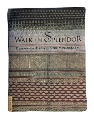 Item #76781 Walk in Splendor: Ceremonial Dress and the Minangkabau. Anne and John Summerfield