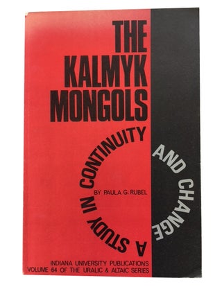 Item #76985 The Kalmyk Mongols: A Study in Continuity and Change. Paula G. Rubel