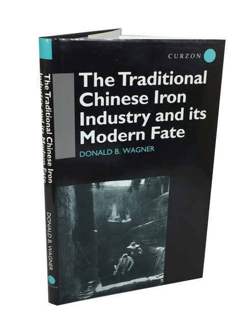 Item #77209 The Traditional Chinese Iron Industry and Its Modern Fate. Donald B. Wagner.