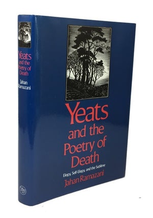 Item #77548 Yeats & the Poetry of Death: Elegy, Self-Elegy, and the Subline. Jahan Ramazani