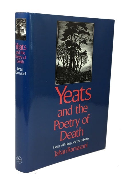 Item #77548 Yeats & the Poetry of Death: Elegy, Self-Elegy, and the Subline. Jahan Ramazani.