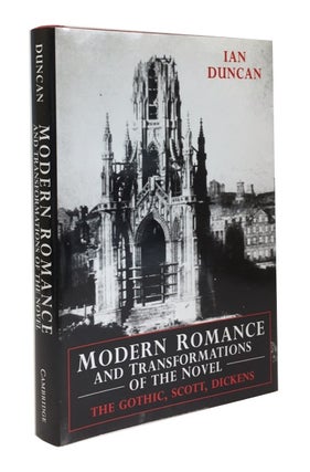 Item #77808 Modern Romance and Transformations of the Novel: The Gothic, Scott, Dickens. Ian Duncan