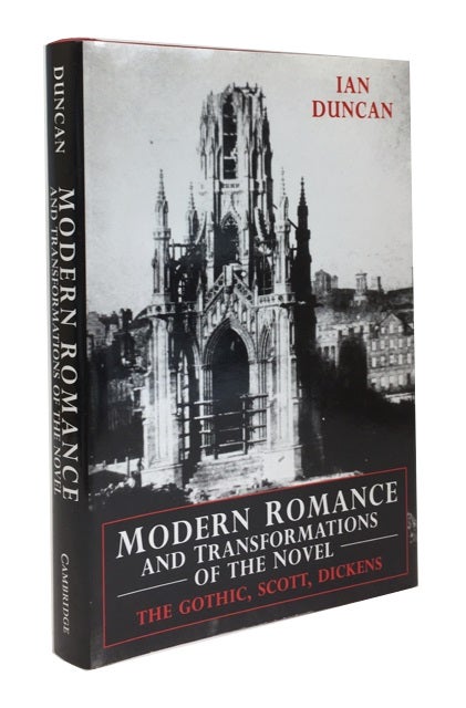 Item #77808 Modern Romance and Transformations of the Novel: The Gothic, Scott, Dickens. Ian Duncan.
