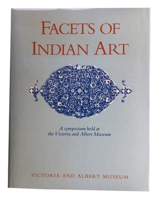 Item #78189 Facets of Indian Art: A Symposium held at the Victoria and Albert Museum on 26, 27,...