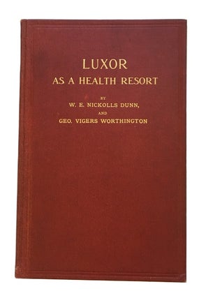 Item #78289 Luxor as a Health Resort. W. E. Nickolls Dunn, Geo. Vigers Worthington