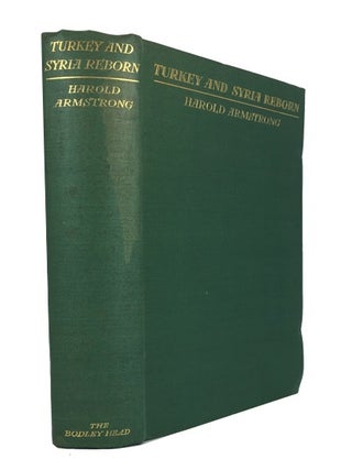 Item #78369 Turkey and Syria Reborn: A Record of Two Years of Travel. Harold Armstrong