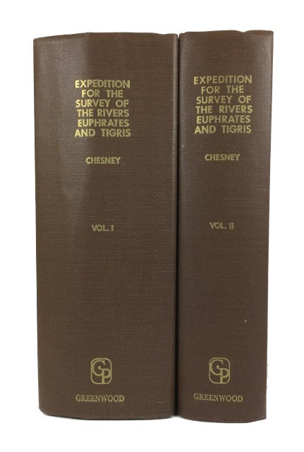 Item #78558 The Expedition for the Survey of the Rivers Euphrates and Tigris, carried on by Order of the British Government, in the Years 1835, 1836, and 1837; Preceded by Geographical and Historical Notices of the Regions Situated between the Rivers Nile and Indus. Francis Rawdon Chesney.