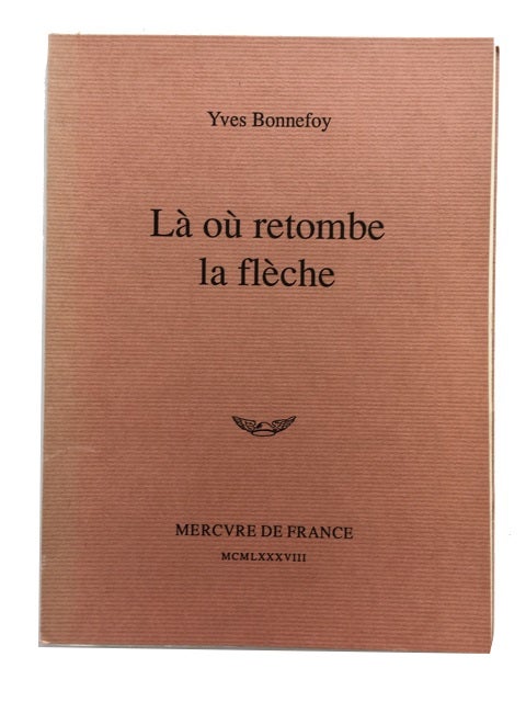 Item #79055 La Ou Retombe la Fleche. Yves Bonnefoy.