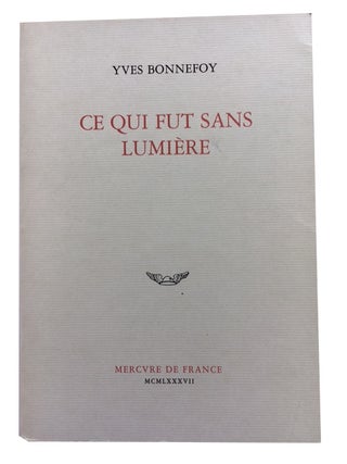 Item #79059 Ce Qui Fut sans Lumiere. Yves Bonnefoy