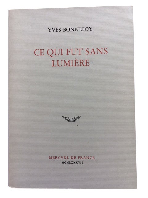 Item #79059 Ce Qui Fut sans Lumiere. Yves Bonnefoy.