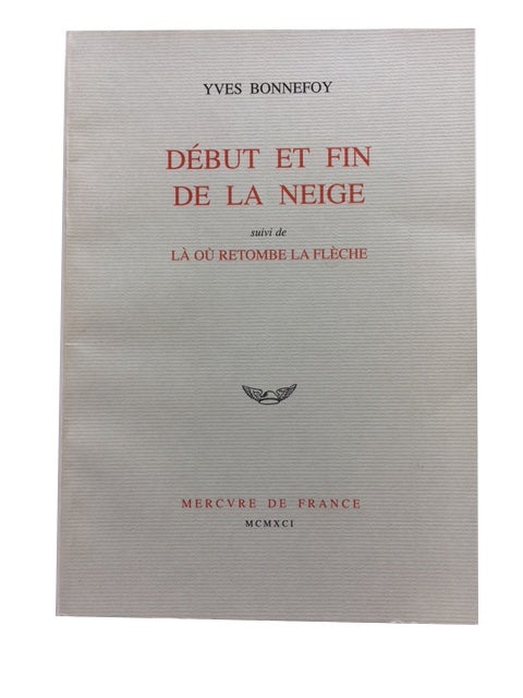 Item #79064 Debut en Fin de la Neige; suivi de La Ou Retombe la Fleche. Yves Bonnefoy.