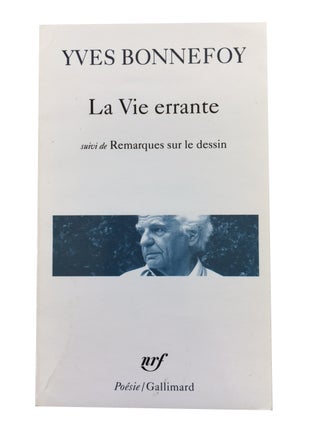 Item #79065 La Vie Errante; suivi de Remarques sur le Dessin. Yves Bonnefoy