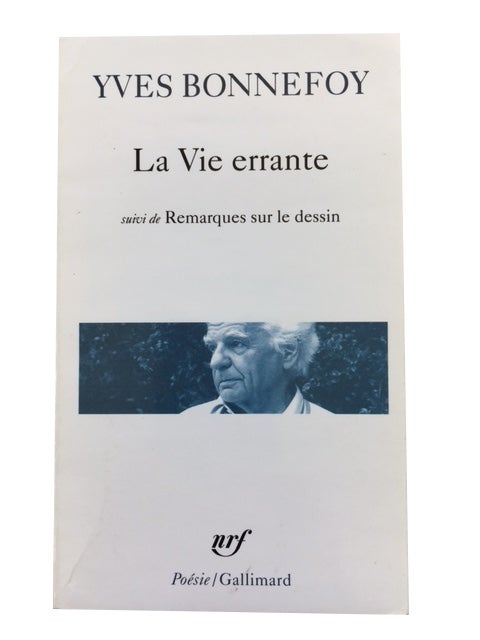 Item #79065 La Vie Errante; suivi de Remarques sur le Dessin. Yves Bonnefoy.