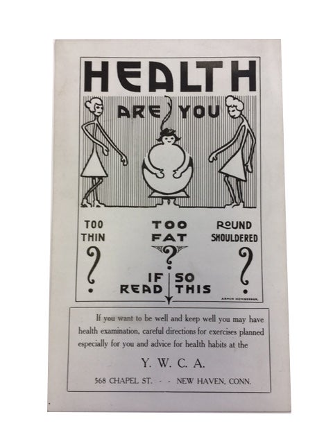 Item #79162 Health. Are You too thin, too Fat, Rouns Shouldered? If so Read This. If You Want to be Well and keep Well You may have Health Examination, Careful Directions for Exercises Planned Especially for You and Advice for Health Habits at the Y. W. C. A., 568 Chapel St. New Haven, Conn. New Haven Young Womens Christian Association, Conn.