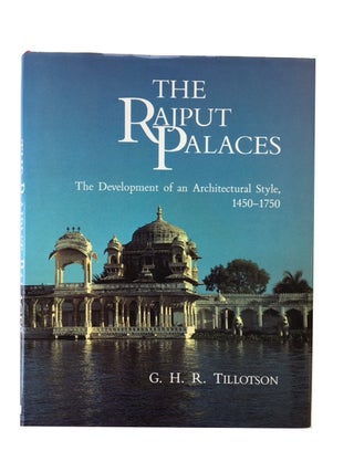 Item #79454 Rajput Palaces: The Development of an Architectural Style, 1450-1750. G. H. Tillotson
