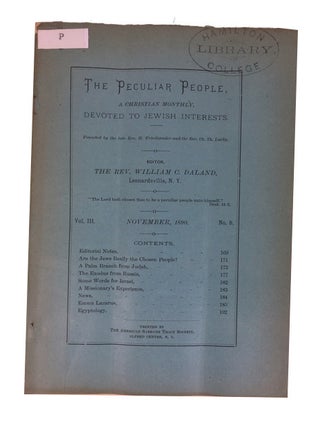 The Peculiar People, a Christian Monthly Devoted to Jewish Interests. 28 issues: Vol. II, Nos. 1, 2, 7, 8, 10, 11 (1889-1890); Vol. III, Nos. 1-3, 5-10, 12(1890-1891); and Vol. IV, Nos. 1-10 (1891-1892)