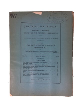 The Peculiar People, a Christian Monthly Devoted to Jewish Interests. 28 issues: Vol. II, Nos. 1, 2, 7, 8, 10, 11 (1889-1890); Vol. III, Nos. 1-3, 5-10, 12(1890-1891); and Vol. IV, Nos. 1-10 (1891-1892)