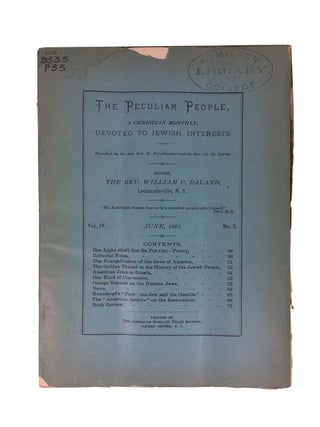 The Peculiar People, a Christian Monthly Devoted to Jewish Interests. 28 issues: Vol. II, Nos. 1, 2, 7, 8, 10, 11 (1889-1890); Vol. III, Nos. 1-3, 5-10, 12(1890-1891); and Vol. IV, Nos. 1-10 (1891-1892)