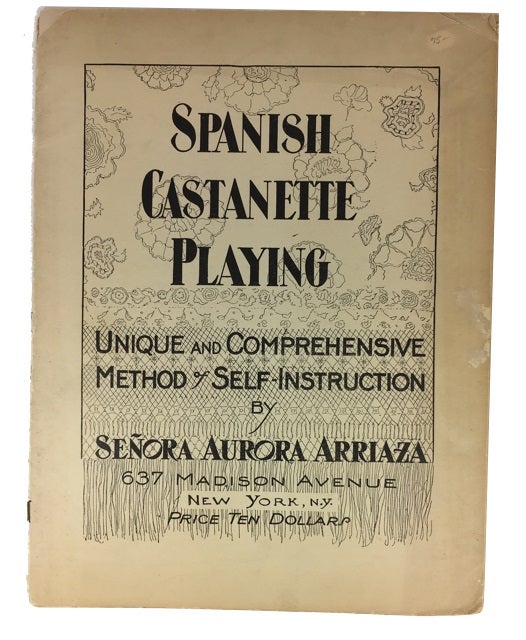 Item #79916 Spanish Castanette Playing: Unique and Comprehensive Method of Self-Instruction. [cover title]. Aurora Arriaza.