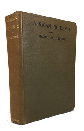 Item #80770 African Incidents: Personal Experiences in Egypt and Unyoro. A. B. Thruston
