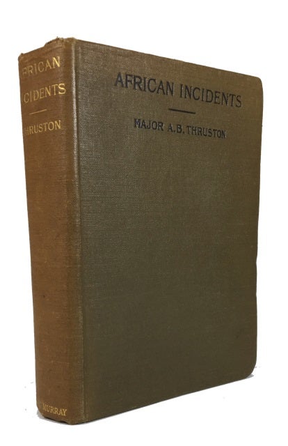 Item #80770 African Incidents: Personal Experiences in Egypt and Unyoro. A. B. Thruston.