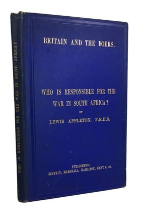 Item #81007 Britain and the Boers: Who is Responsible for the War in South Africa? Lewis Appleton