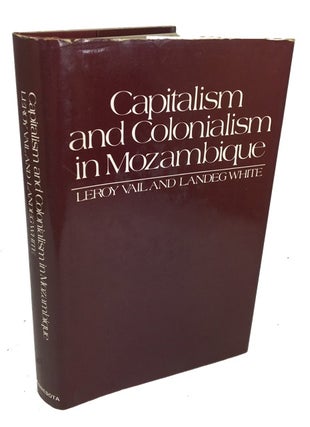 Item #81043 Capitalism and Colonialism in Mozambique A Study of Quelimane District. Leroy Vail,...