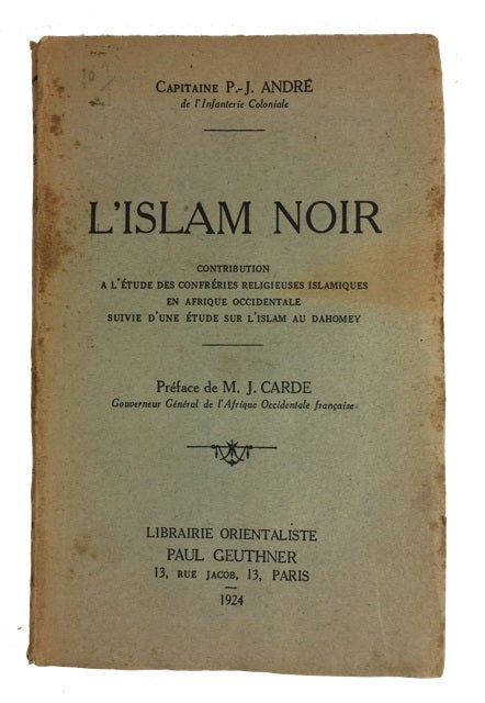 Item #81080 L'Islam Noir: Contribution a l'Etude des Confreries Religieuses Islamiques en Afrique Occidentale suivie d'une Etude sur l'Islam au Dahomey. Pierre J. Andre.