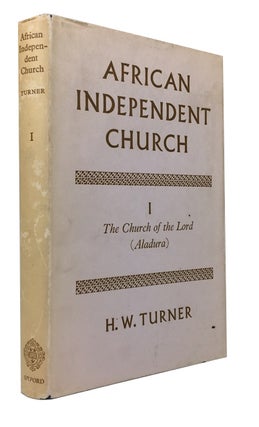 Item #81218 History of an African Independent Church. [Volume] I. The Church of the Lord...