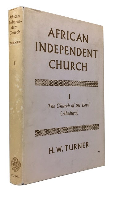 Item #81218 History of an African Independent Church. [Volume] I. The Church of the Lord (Aladura). Harold W. Turner.