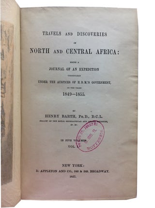 Travels and Discoveries in North and Central Africa: Being a Journal of an Expedition Undertaken under the Auspices of H.B.M.'s Government, in the Years 1849-1855 [Volumes. I-III only (of 5)]
