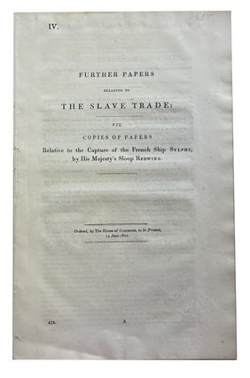 Item #81995 Further Papers relating to the Slave Trade: viz. Copies of Papers relative to the...