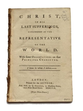 Item #82070 Christ, in His Last Sufferings, Considered as the Representative of the World. With...