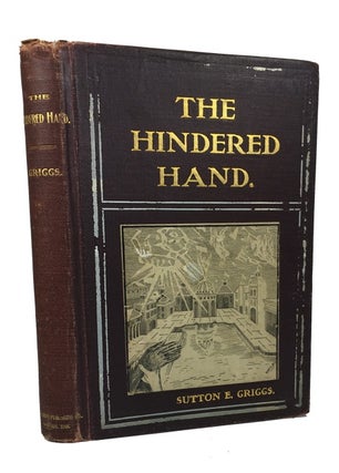 Item #82551 The Hindered Hand: or, the Reign of the Repressionist. Sutton Elbert Griggs