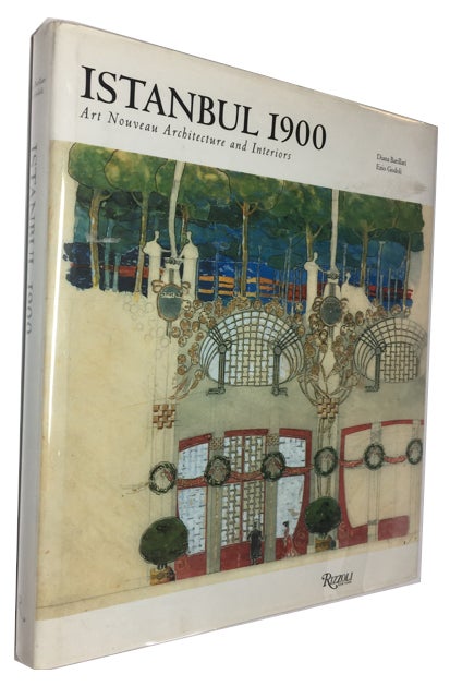 Item #82767 Istanbul 1900: Art Nouveau Architecture and Interiors. Diana Barillari, Ezio Godoli.