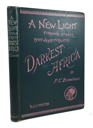 Item #82780 New Light Thrown across the Keep It Quite Darkest Africa; A Satirical and Humorous...