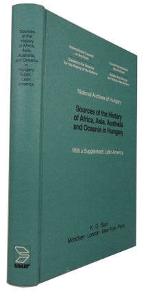 Item #82826 Sources of the History of Africa, Australia, Asia and Oceania in Hungary. With a...