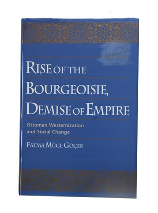 Item #82876 Rise of the Bourgeoisie. Demise of Empire: Ottoman Westernization and Social Change....