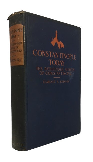 Item #82927 Constantinople To-Day; or the Pathfinder Survey of Constantinople; a Study in Oriental Social Life. Clarence Richard Johnson.