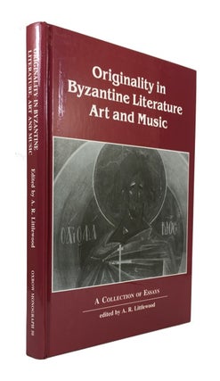 Item #82944 Originality in Byzantine Literature, Art and Music. A. R. Littlewood