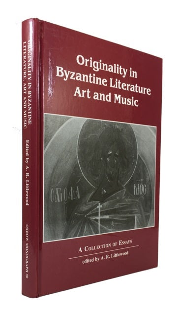 Item #82944 Originality in Byzantine Literature, Art and Music. A. R. Littlewood.