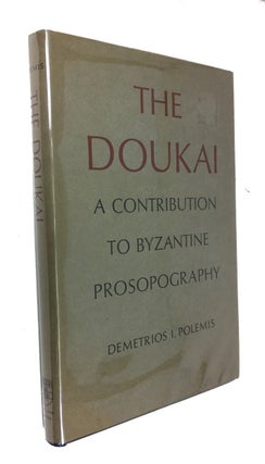 Item #83129 The Doukai: A Contribution to Byzantine Prosopography. Demetrois I. Polemis