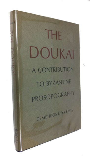 Item #83129 The Doukai: A Contribution to Byzantine Prosopography. Demetrois I. Polemis.