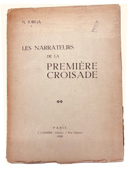 Item #83214 Les Narrateurs de la Premiere Croisade. Nicolae Iorga.